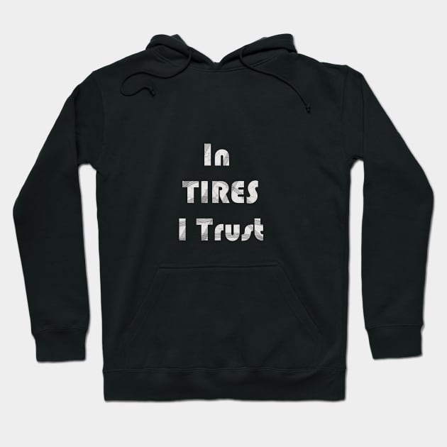 In Tires I Trust Racing Car Shirt Hoodie by benhonda2